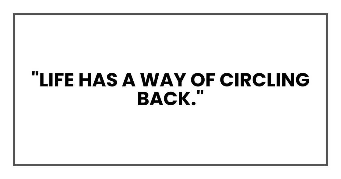 "Life has a way of circling back."
