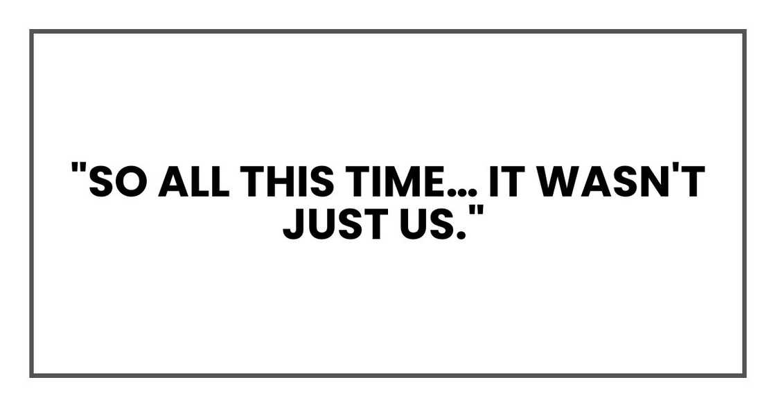 "So all this time… it wasn't just us."