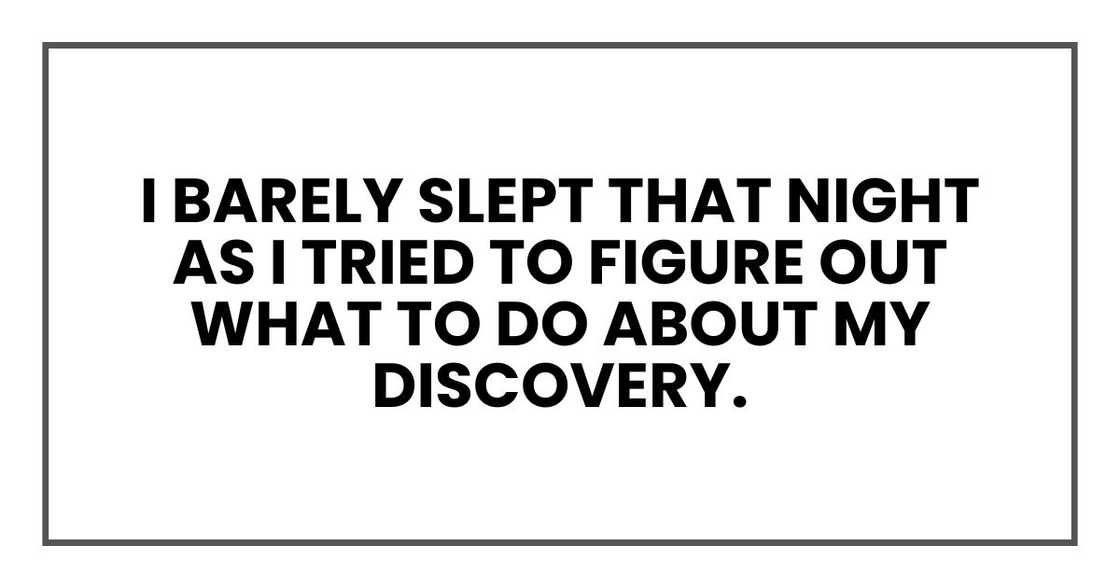 I barely slept that night as I tried to figure out what to do about my discovery.