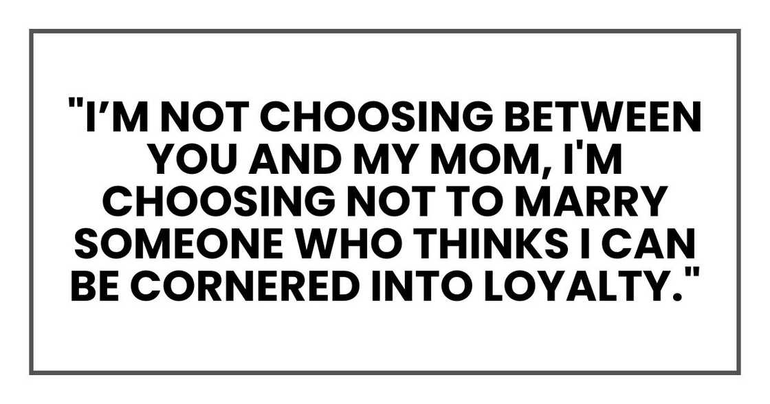 "I am not choosing between you and my mother," she said. "I'm choosing not to marry someone who thinks I can be cornered into loyalty."