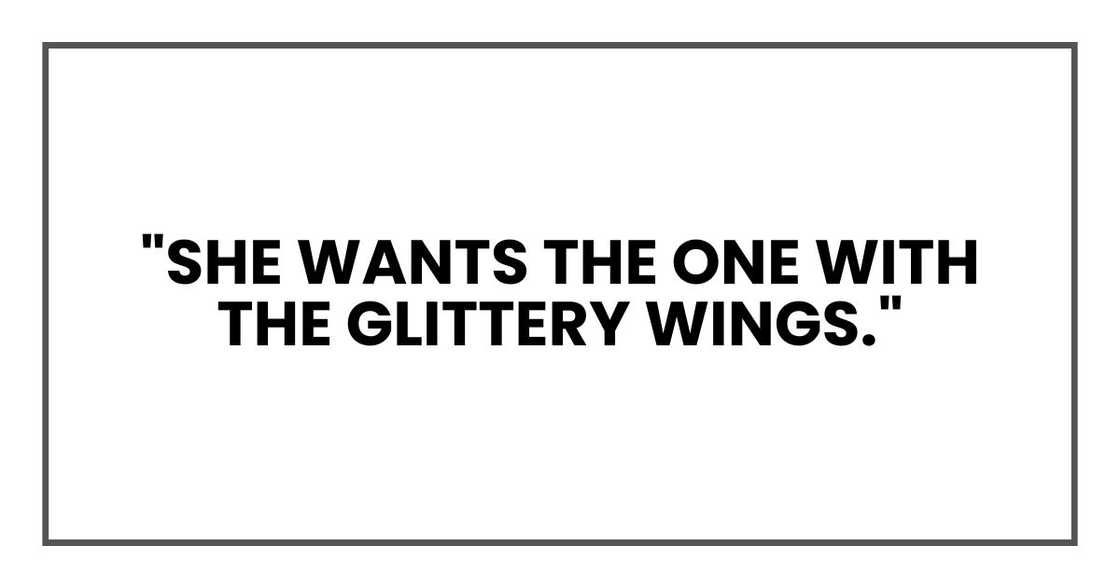 "She wants the one with the glittery wings."