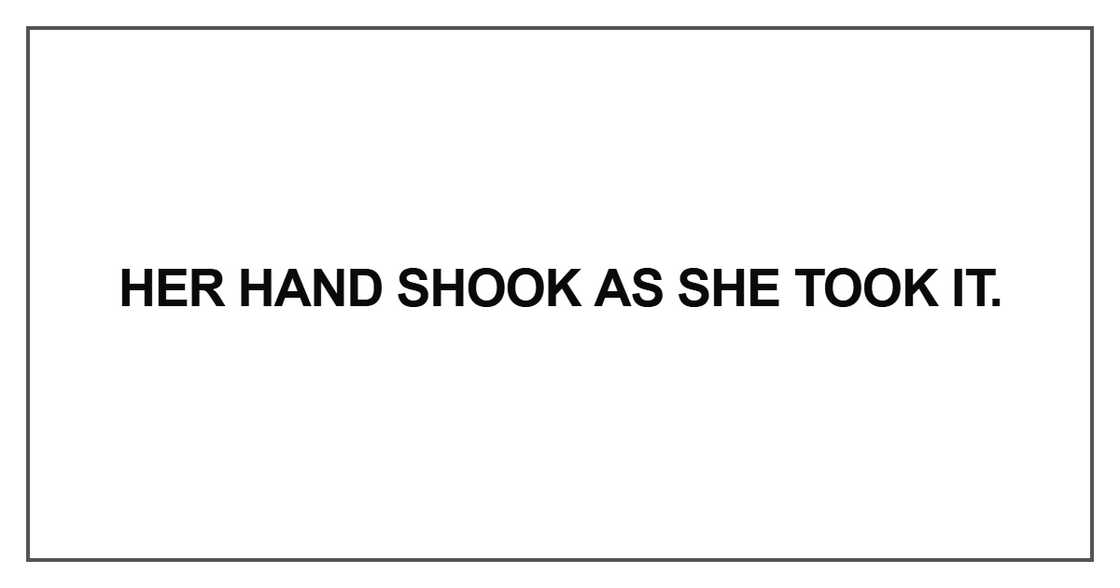 Her hand shook as she took it Her hand shook as she took it
