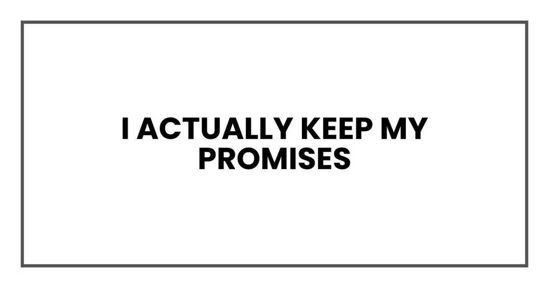 I actually keep my promises