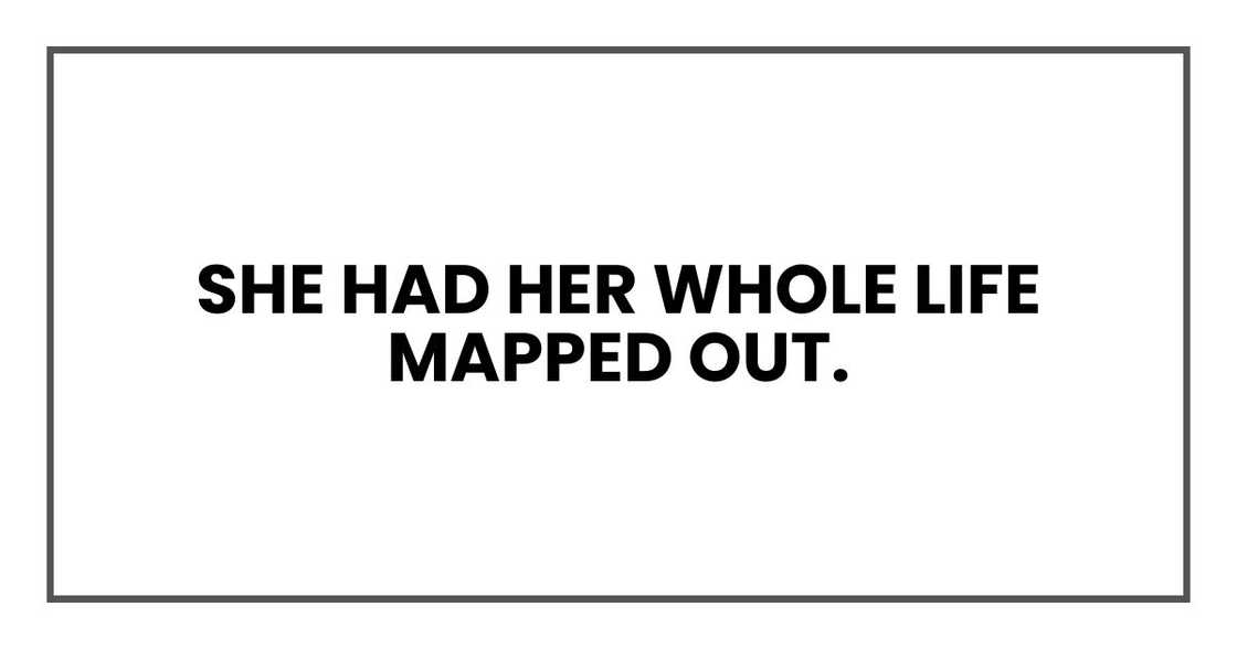 She had her whole life mapped out She had her whole life mapped out
