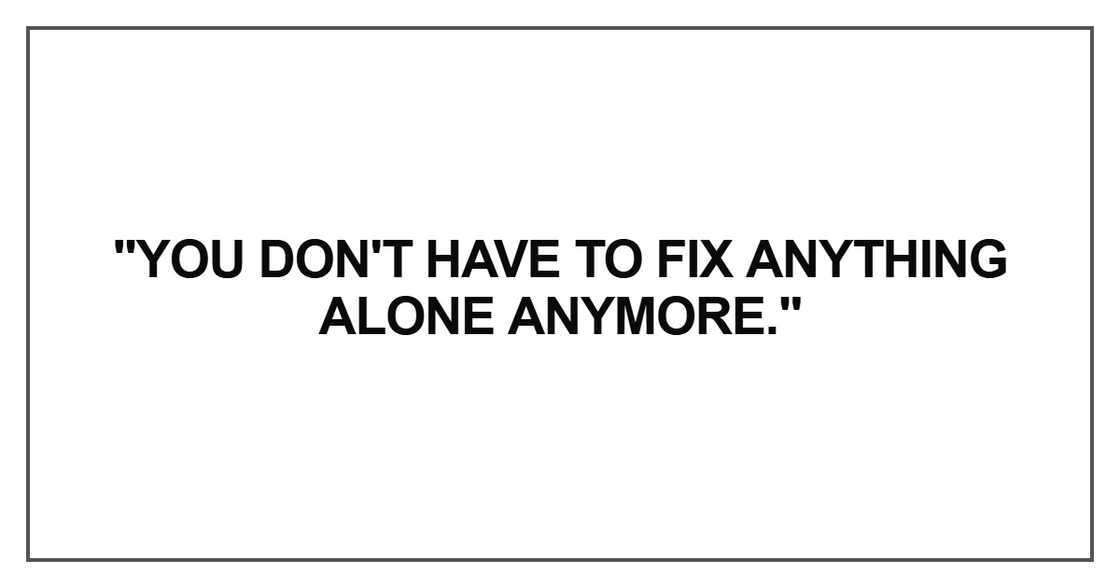 "You don't have to fix anything alone anymore."