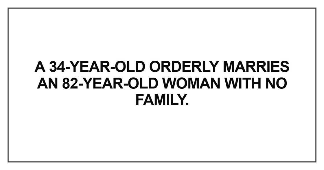 A 34-year-old orderly marries an 82-year-old woman