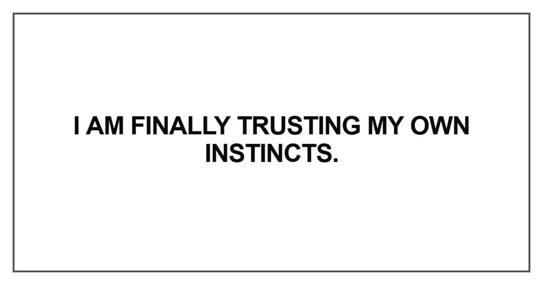 I am finally trusting my own instincts