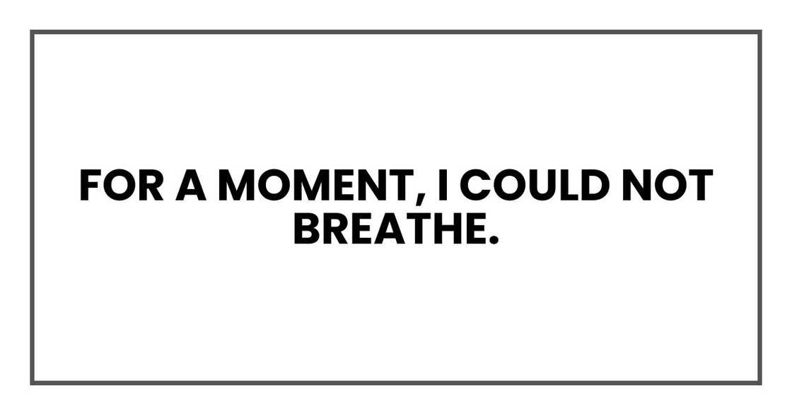 For a moment, I could not breathe.