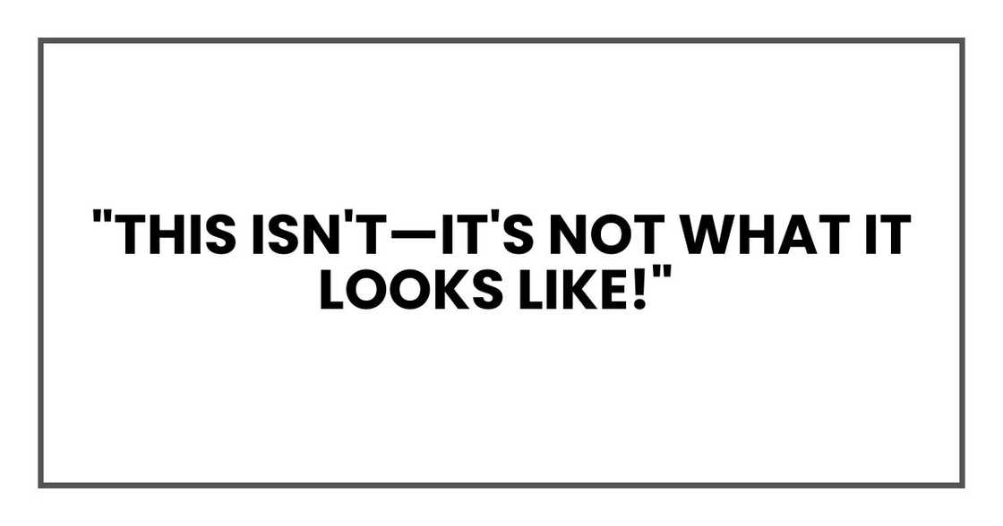 "This isn't—it's not what it looks like!"