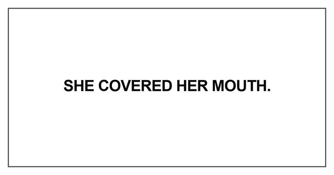 She covered her mouth