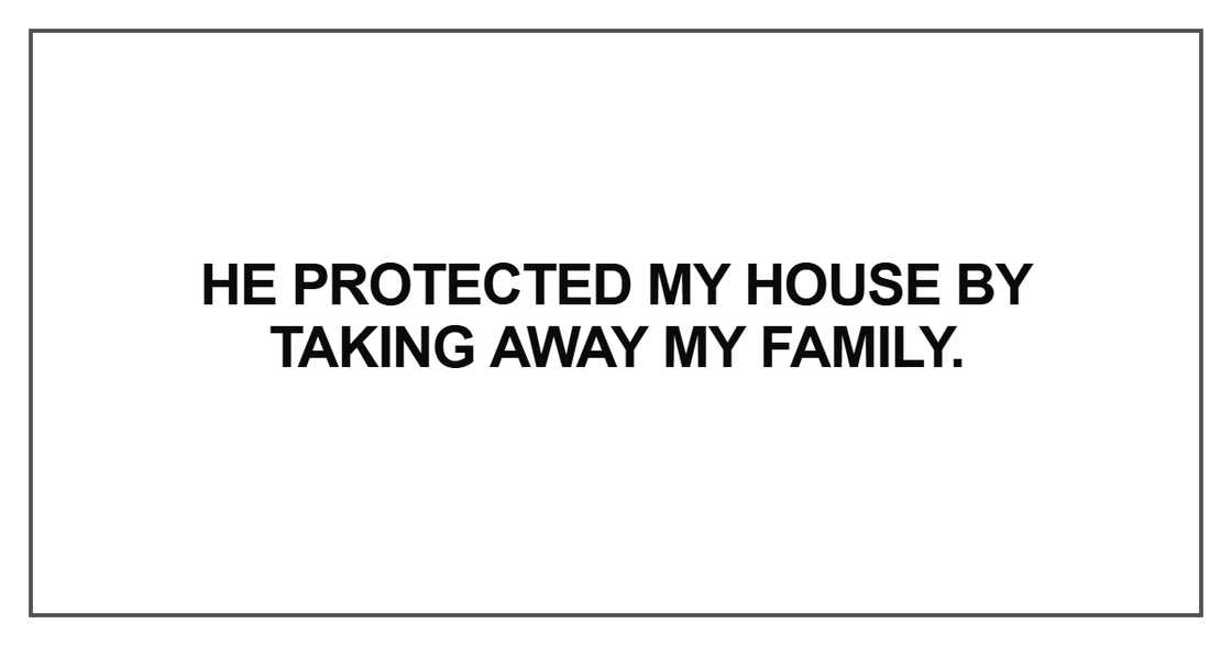 He protected my house by taking away He protected my house by taking away