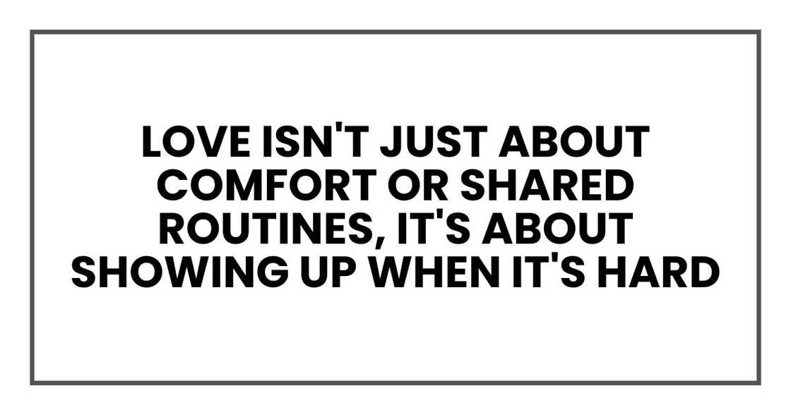 love isn't just about comfort or shared routines, it's about showing up when it's hard love isn't just about comfort or shared routines, it's about showing up when it's hard