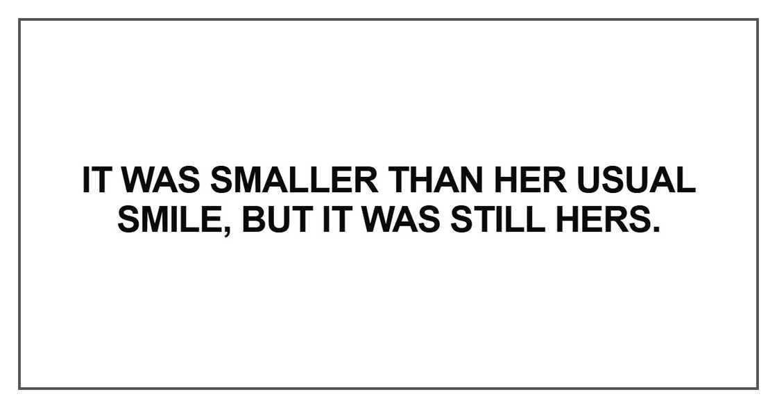 It was smaller than her usual smile It was smaller than her usual smile