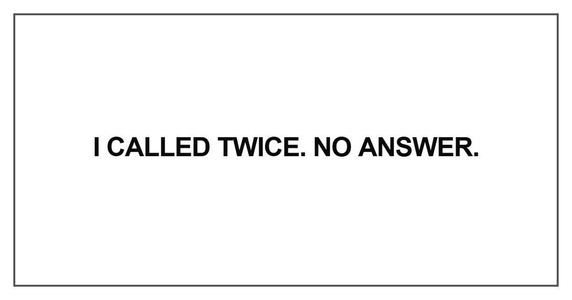 I called twice. No answer