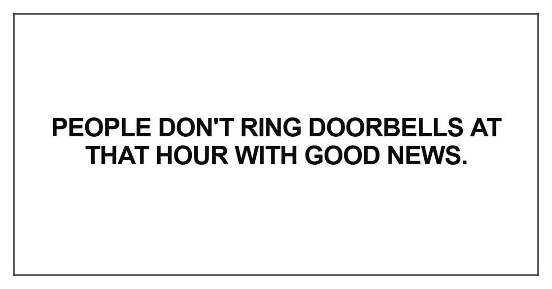 People don't ring doorbells at that hour with good news