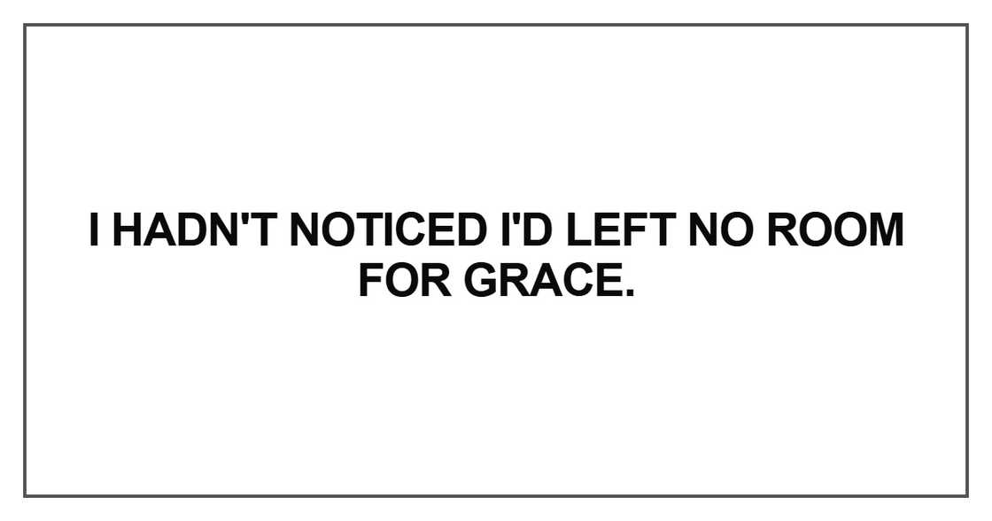 I hadn't noticed I'd left no room for Grace