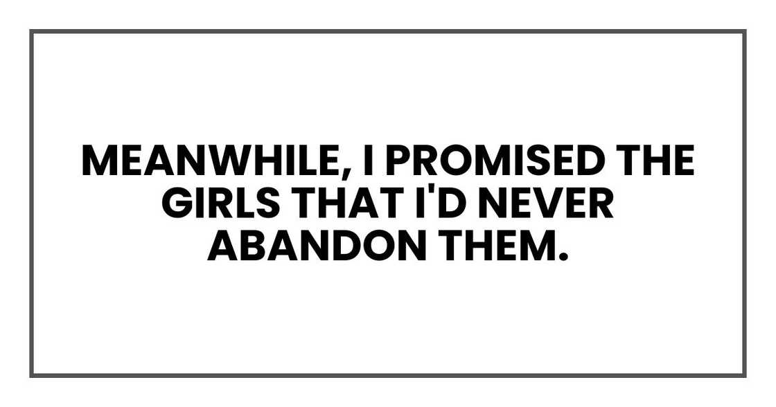 Meanwhile, I promised the girls that I'd never abandon them.