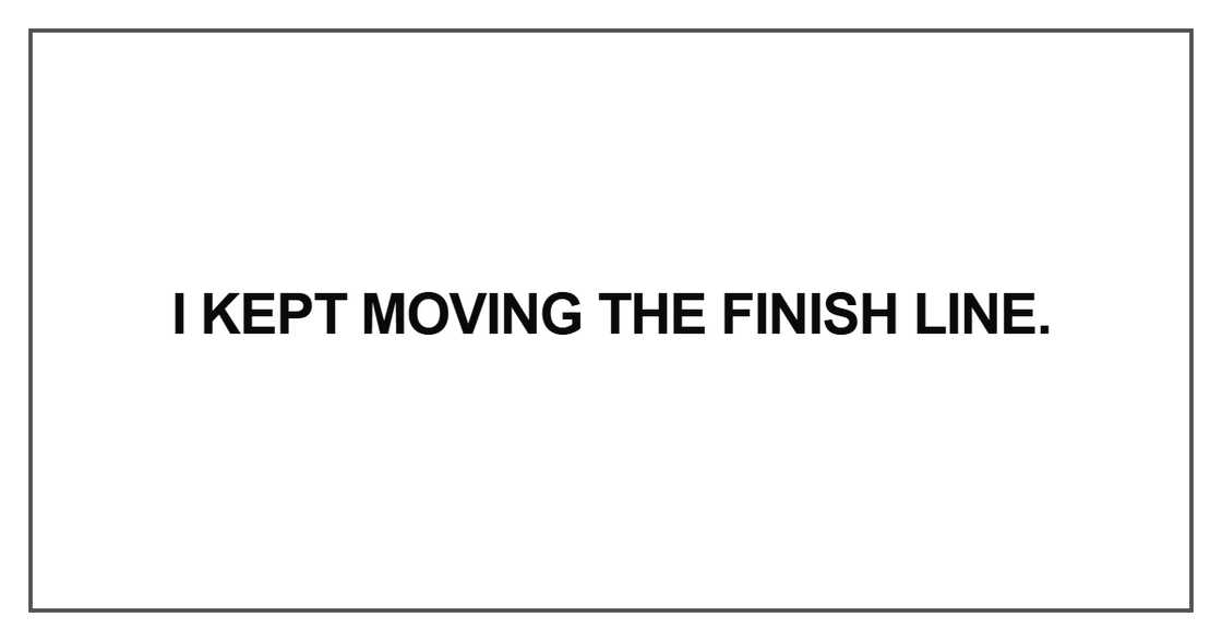 I kept moving the finish line