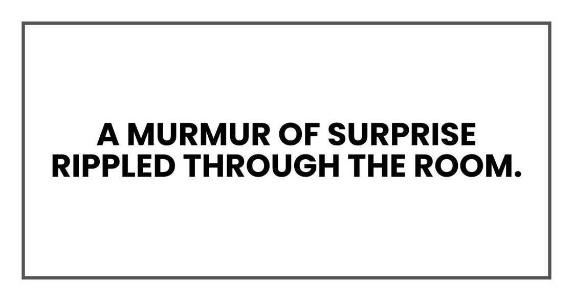 A murmur of surprise rippled through the room. A murmur of surprise rippled through the room.