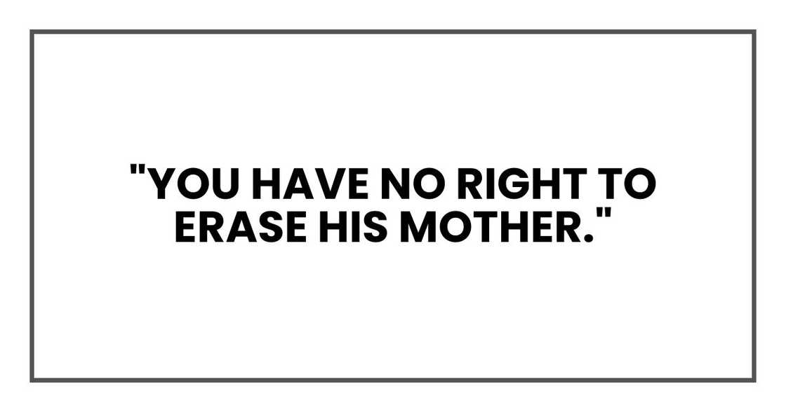 "You have no right to erase his mother." "You have no right to erase his mother."