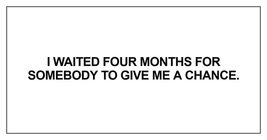 I waited four months for somebody