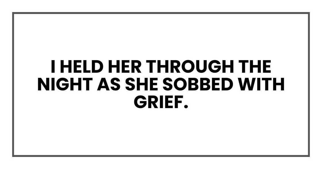 I held her through the night as she sobbed with grief. I held her through the night as she sobbed with grief.