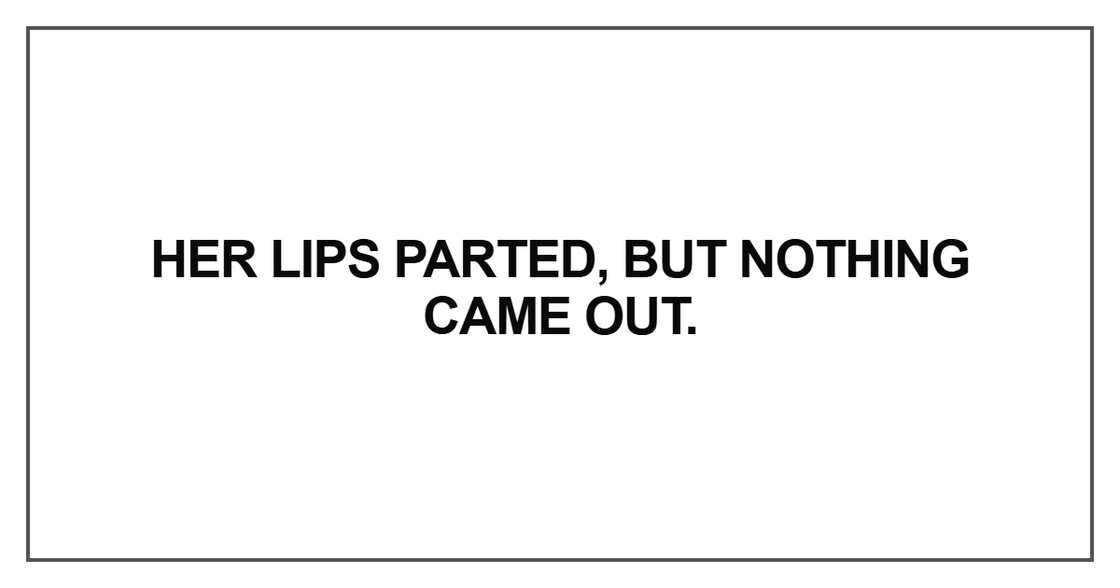 Her lips parted, but nothing came out