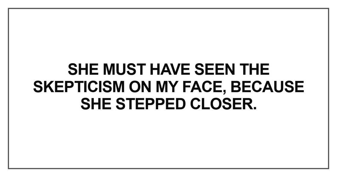 She must have seen the skepticism