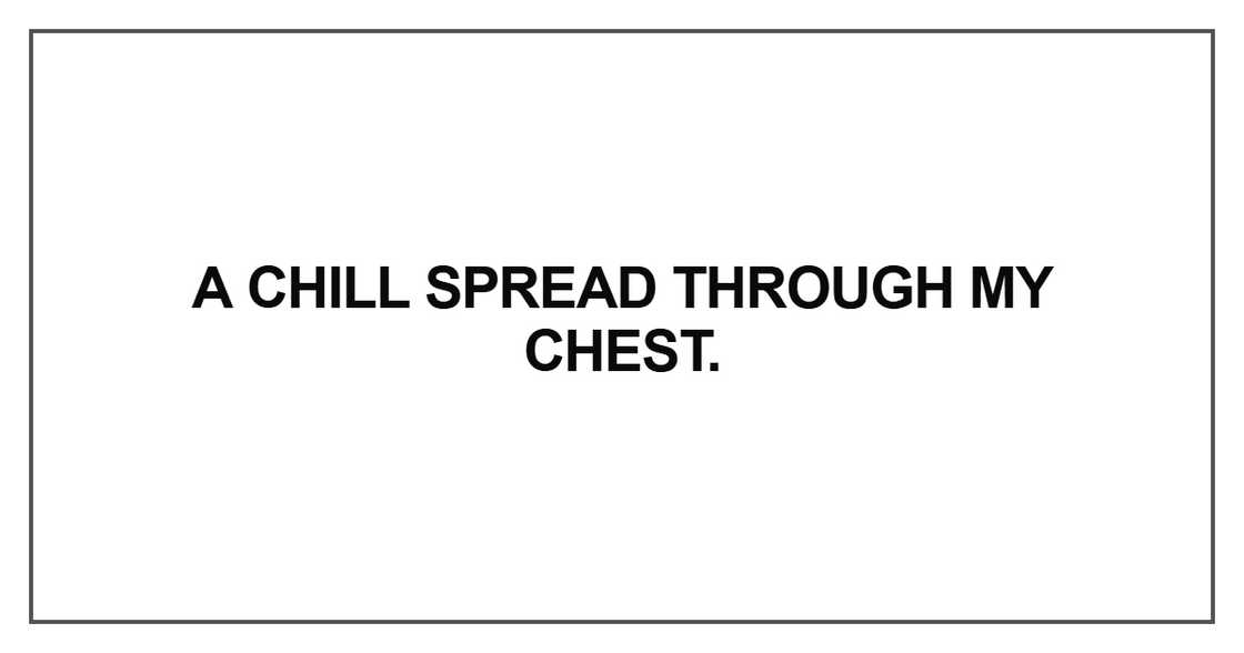 A chill spread through my chest A chill spread through my chest