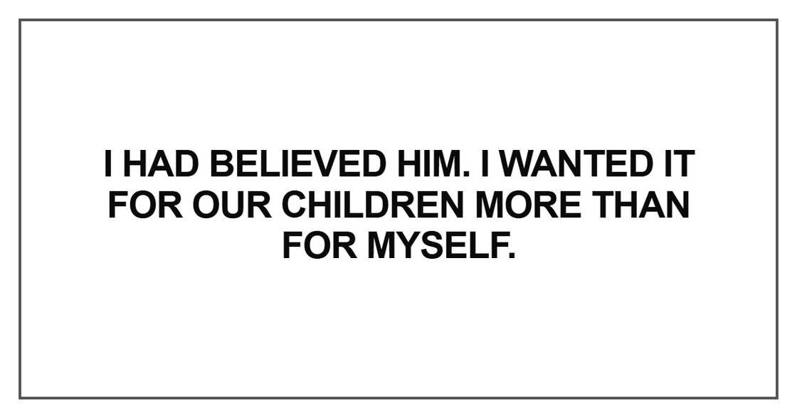 I had believed him. I wanted it I had believed him. I wanted it