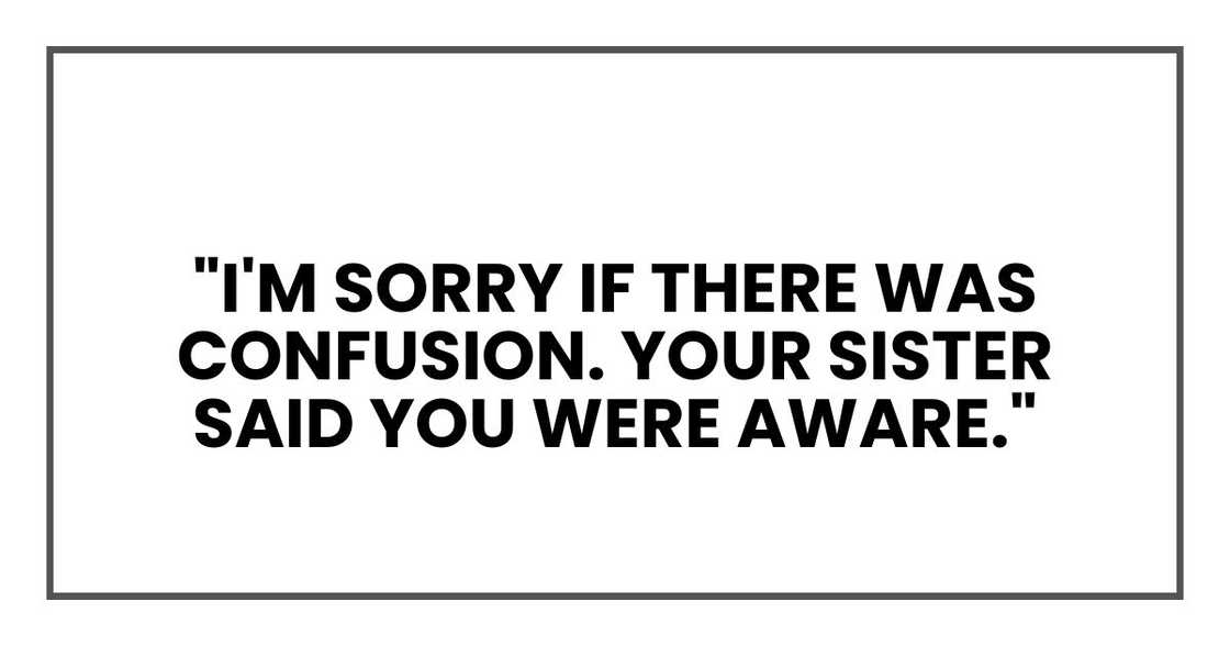 I'm sorry if there was confusion. Your sister said you were aware.