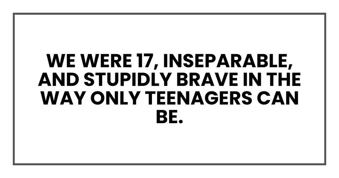 We were 17, inseparable, and stupidly brave in the way only teenagers can be.