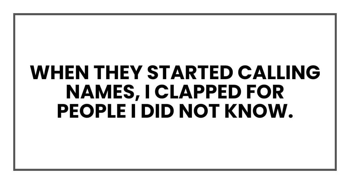 When they started calling names, I clapped for people I did not know. When they started calling names, I clapped for people I did not know.