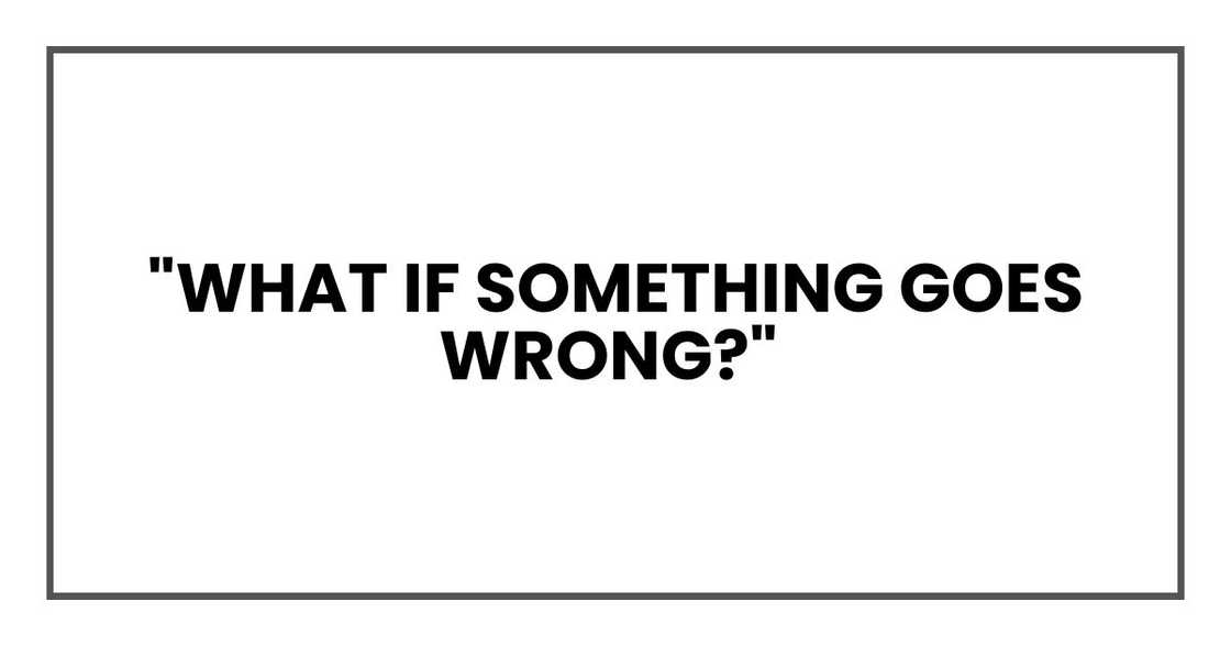 "What if something goes wrong? "What if something goes wrong?
