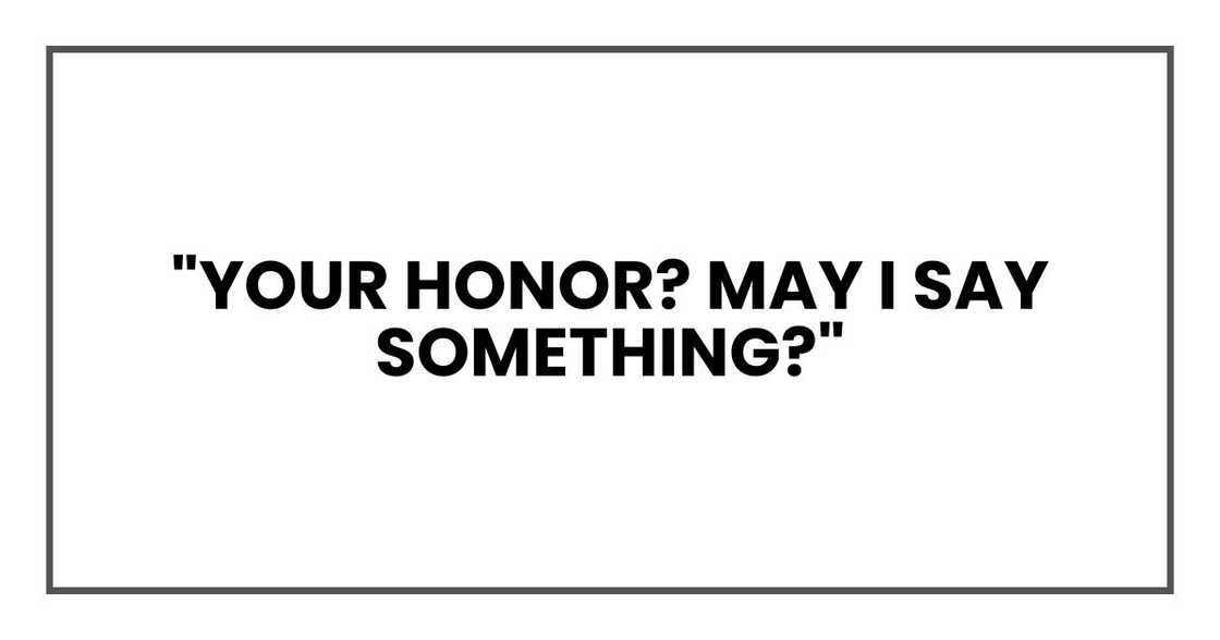 "Your Honor? May I say something?"