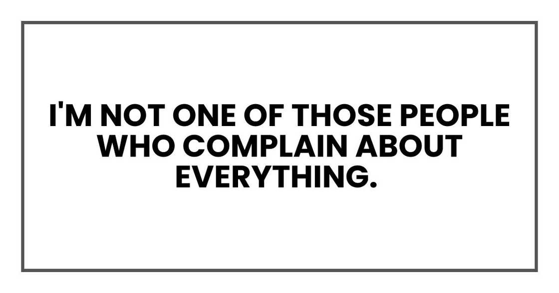 I'm not one of those people who complain about everything.