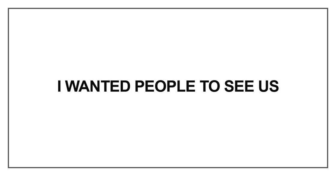 I wanted people to see us I wanted people to see us