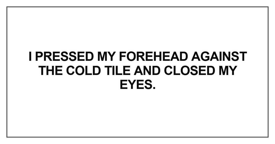I pressed my forehead against