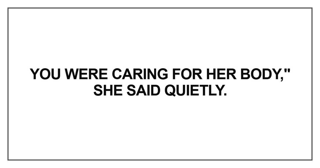 You were caring for her body You were caring for her body