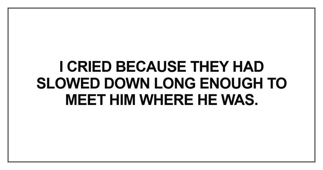 I cried because they had slowed down I cried because they had slowed down