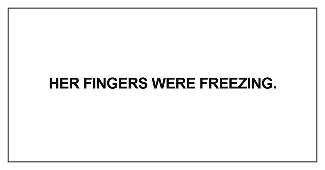 Her fingers were freezing Her fingers were freezing