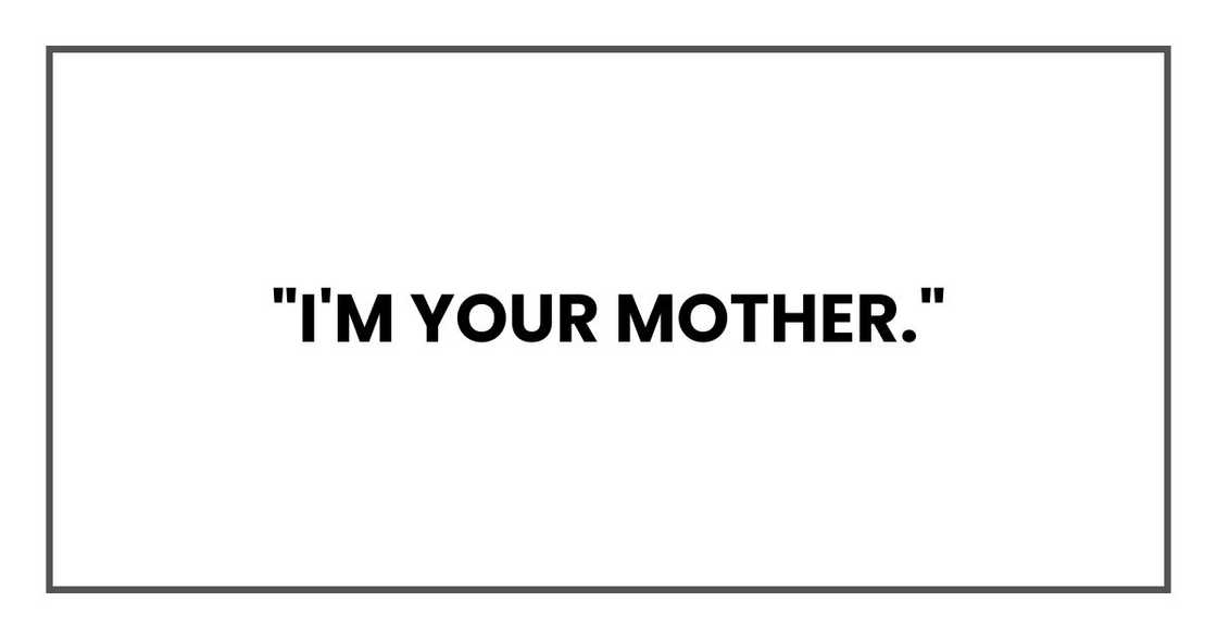 "I'm your mother."