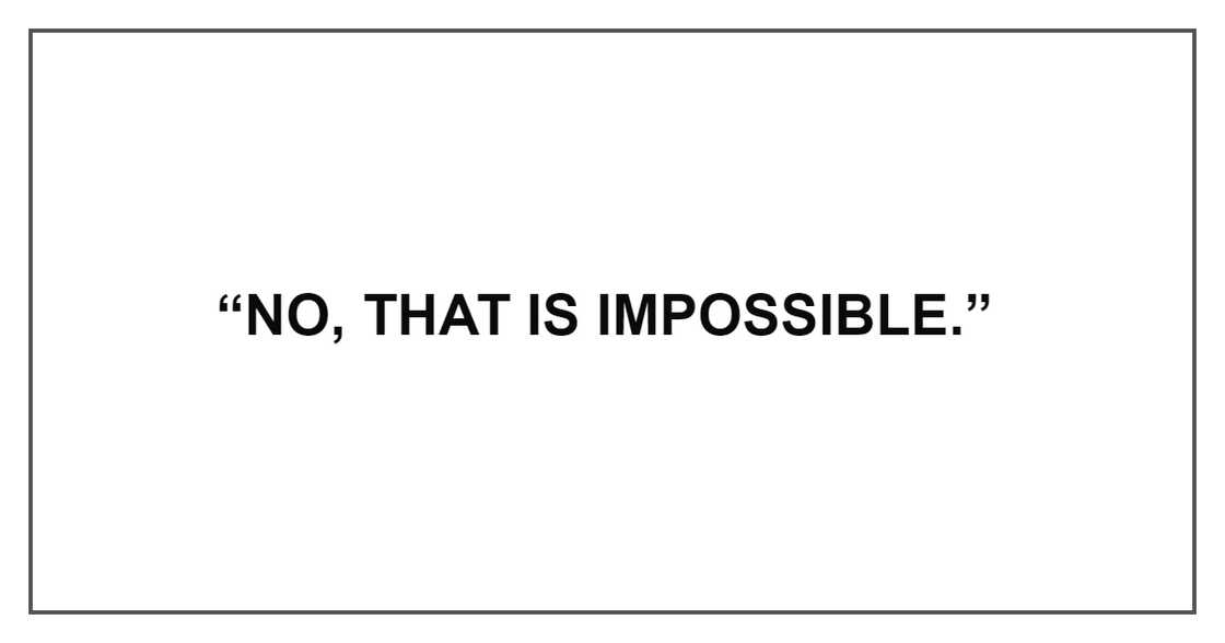 THAT IS IMPOSSIBLE THAT IS IMPOSSIBLE