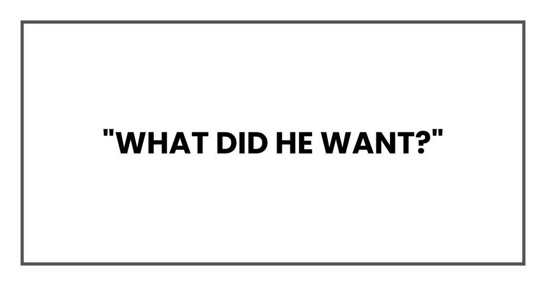 What did he want?