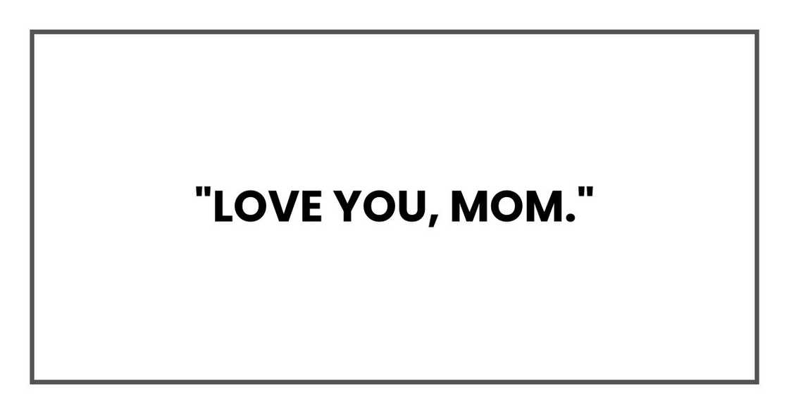 "Love you, Mom,"