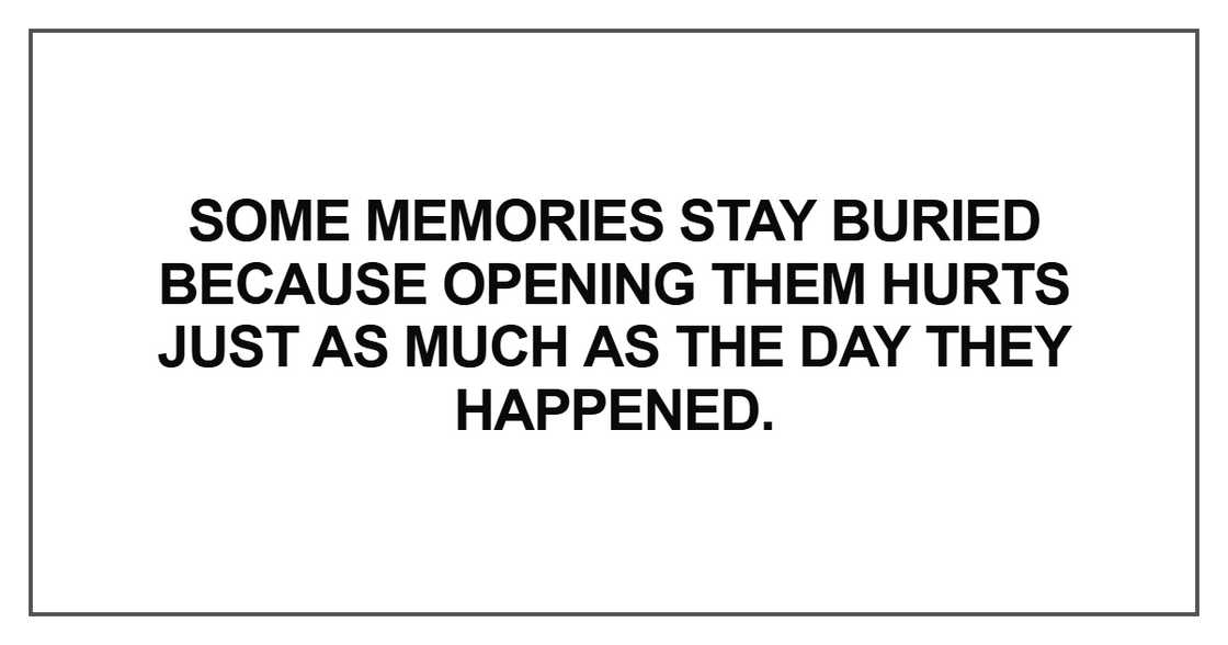 Some memories stay buried because opening Some memories stay buried because opening