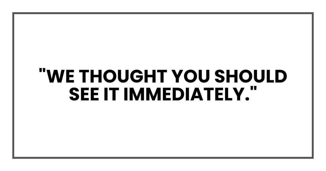 "We thought you should see it immediately."