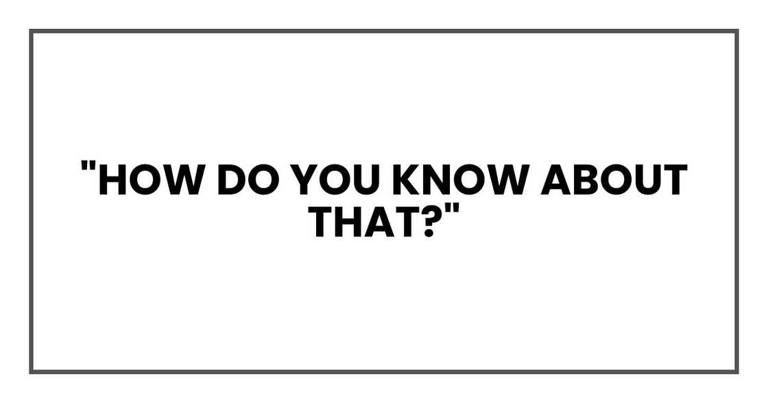 "How do you know about that?"