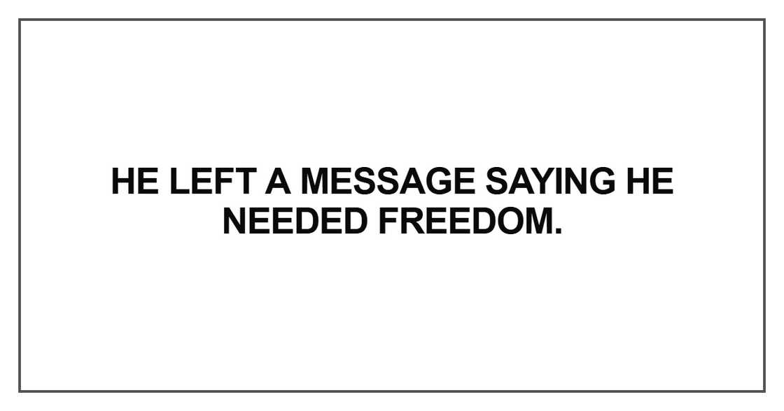 He left a message saying he He left a message saying he