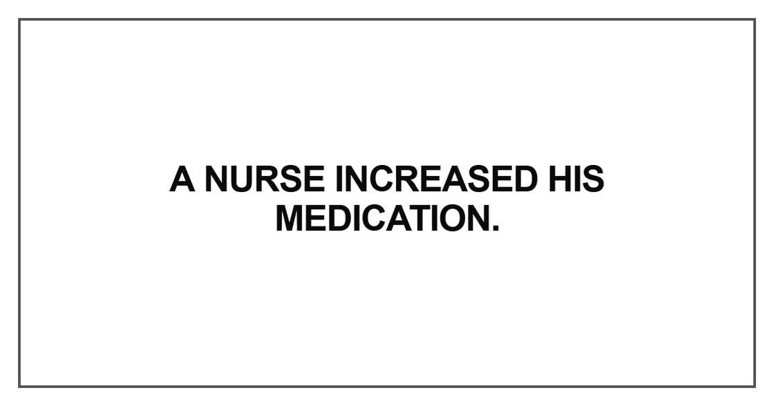 A nurse increased his medication A nurse increased his medication